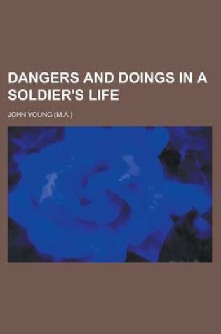 Cover of Dangers and Doings in a Soldier's Life