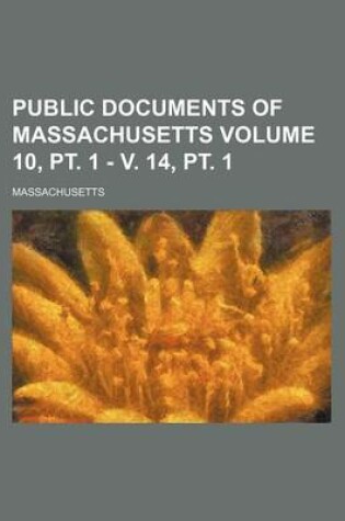 Cover of Public Documents of Massachusetts Volume 10, PT. 1 - V. 14, PT. 1