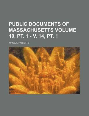 Book cover for Public Documents of Massachusetts Volume 10, PT. 1 - V. 14, PT. 1