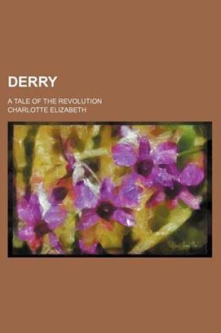 Cover of Derry; A Tale of the Revolution