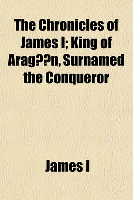 Book cover for The Chronicles of James I (Volume 2); King of Aragon, Surnamed the Conqueror