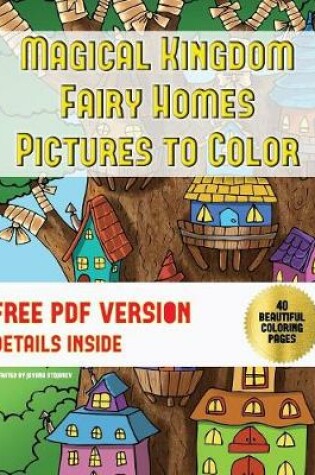 Cover of Magical Kingdom - Fairy Homes Pictures to Color