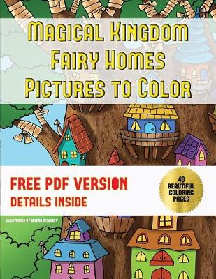 Cover of Magical Kingdom - Fairy Homes Pictures to Color