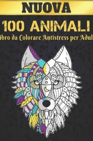 Cover of Libro da Colorare Antistress per Adulti 100 Animali Nuova