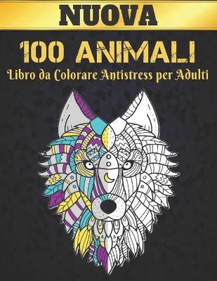 Book cover for Libro da Colorare Antistress per Adulti 100 Animali Nuova