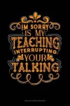 Book cover for Im Sorry Is My Teaching Interrupting Your Talking