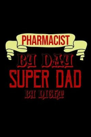 Cover of Pharmacist by day super dad by night