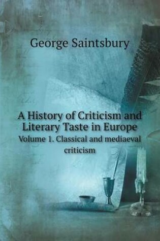 Cover of A History of Criticism and Literary Taste in Europe Volume 1. Classical and mediaeval criticism