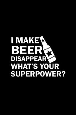 Book cover for I Make Beer Disappear What's Your Superpower