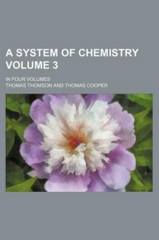 Cover of A System of Chemistry Volume 3; In Four Volumes