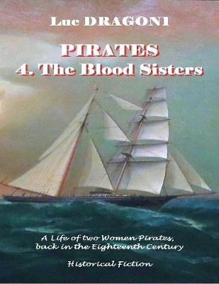 Book cover for Pirates 4. - The Blood Sisters - A life of two Women Pirates, back in the Eighteenth Century - Historical Fiction