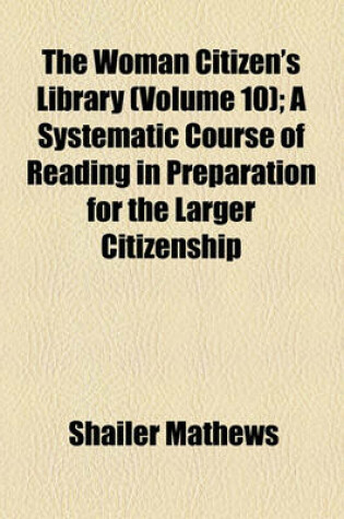 Cover of The Woman Citizen's Library (Volume 10); A Systematic Course of Reading in Preparation for the Larger Citizenship