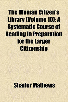 Book cover for The Woman Citizen's Library (Volume 10); A Systematic Course of Reading in Preparation for the Larger Citizenship