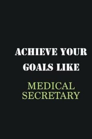 Cover of Achieve Your Goals Like Medical secretary