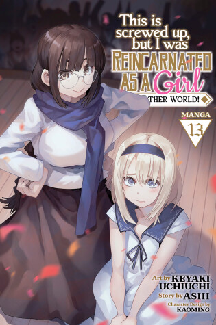 Cover of This Is Screwed Up, but I Was Reincarnated as a GIRL in Another World! (Manga) Vol. 13