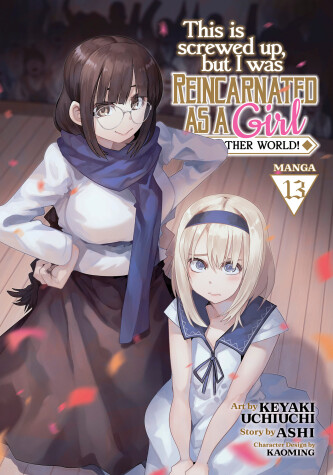 Cover of This Is Screwed Up, but I Was Reincarnated as a GIRL in Another World! (Manga) Vol. 13