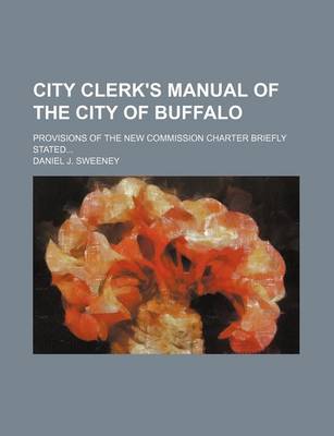 Book cover for City Clerk's Manual of the City of Buffalo; Provisions of the New Commission Charter Briefly Stated