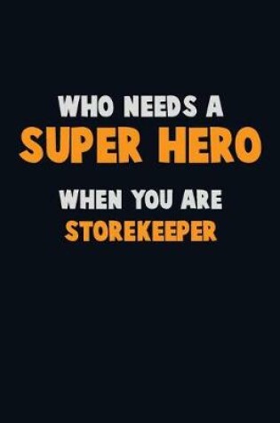 Cover of Who Need A SUPER HERO, When You Are Storekeeper