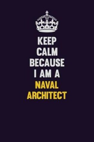 Cover of Keep Calm Because I Am A Naval Architect