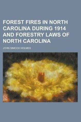 Cover of Forest Fires in North Carolina During 1914 and Forestry Laws of North Carolina