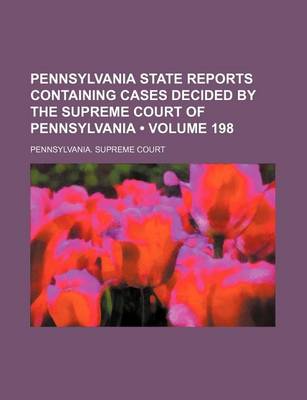 Book cover for Pennsylvania State Reports Containing Cases Decided by the Supreme Court of Pennsylvania (Volume 198 )