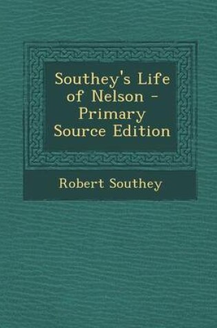 Cover of Southey's Life of Nelson - Primary Source Edition