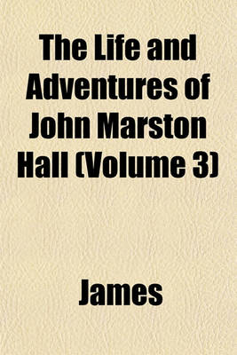Book cover for The Life and Adventures of John Marston Hall (Volume 3)
