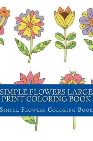 Cover of Simple Flowers Large Print Coloring Book