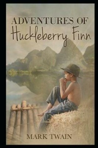 Cover of Adventures Of Huckleberry Finn By Mark Twain (Satire, Novel, Humor, Picaresque Fiction, Drama) "Unabridged & Annotated Edition"