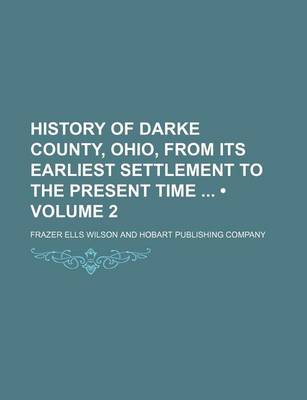 Book cover for History of Darke County, Ohio, from Its Earliest Settlement to the Present Time (Volume 2)