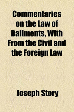 Cover of Commentaries on the Law of Bailments, with from the Civil and the Foreign Law