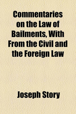 Book cover for Commentaries on the Law of Bailments, with from the Civil and the Foreign Law