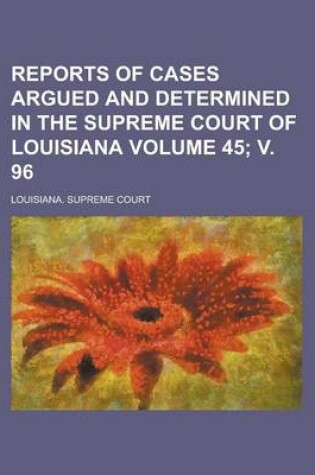 Cover of Reports of Cases Argued and Determined in the Supreme Court of Louisiana Volume 45; V. 96