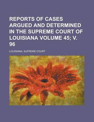 Book cover for Reports of Cases Argued and Determined in the Supreme Court of Louisiana Volume 45; V. 96