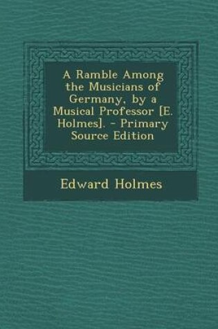 Cover of A Ramble Among the Musicians of Germany, by a Musical Professor [E. Holmes].