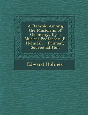 Book cover for A Ramble Among the Musicians of Germany, by a Musical Professor [E. Holmes].