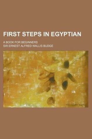 Cover of First Steps in Egyptian; A Book for Beginners