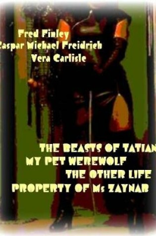 Cover of The Beasts of Tatiana - My Pet Werewolf - The Other Life - Property of Ms Zaynab