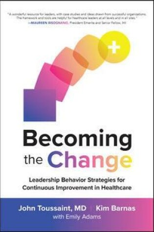 Cover of Becoming the Change: Leadership Behavior Strategies for Continuous Improvement in Healthcare