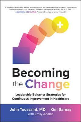 Cover of Becoming the Change: Leadership Behavior Strategies for Continuous Improvement in Healthcare