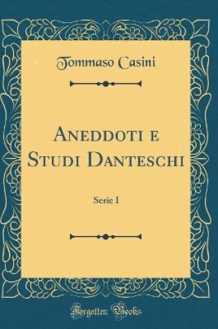 Cover of Aneddoti e Studi Danteschi: Serie I (Classic Reprint)