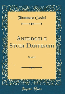 Book cover for Aneddoti e Studi Danteschi: Serie I (Classic Reprint)