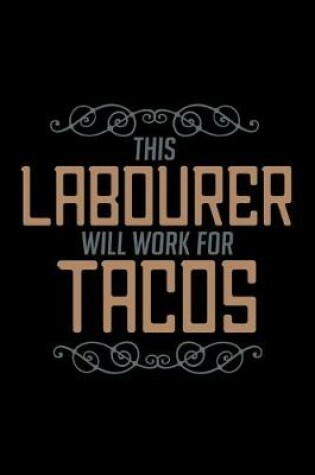 Cover of This labourer will work for tacos