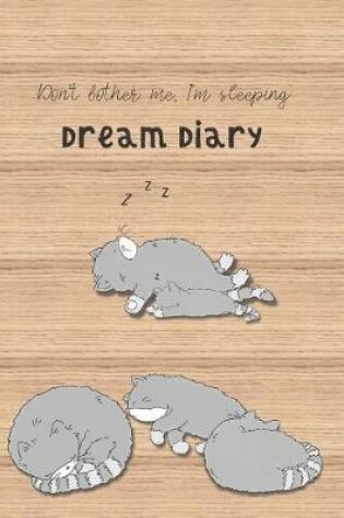 Cover of Dream Diary Don't Bother Me I'm Sleeping