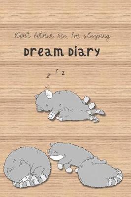 Book cover for Dream Diary Don't Bother Me I'm Sleeping