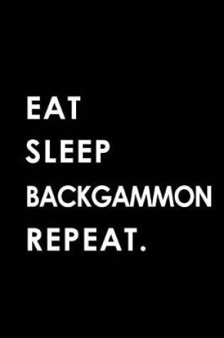 Cover of Eat Sleep Backgammon Repeat