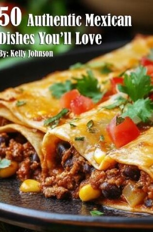 Cover of 50 Authentic Mexican Dishes You'll Crave