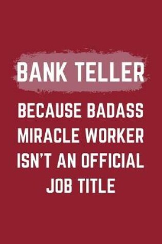 Cover of Bank Teller Because Badass Miracle Worker Isn't An Official Job Title