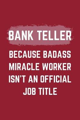 Book cover for Bank Teller Because Badass Miracle Worker Isn't An Official Job Title