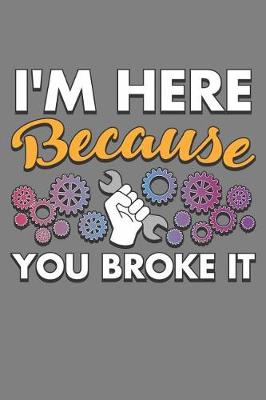 Book cover for I'M Here Because You Broke It